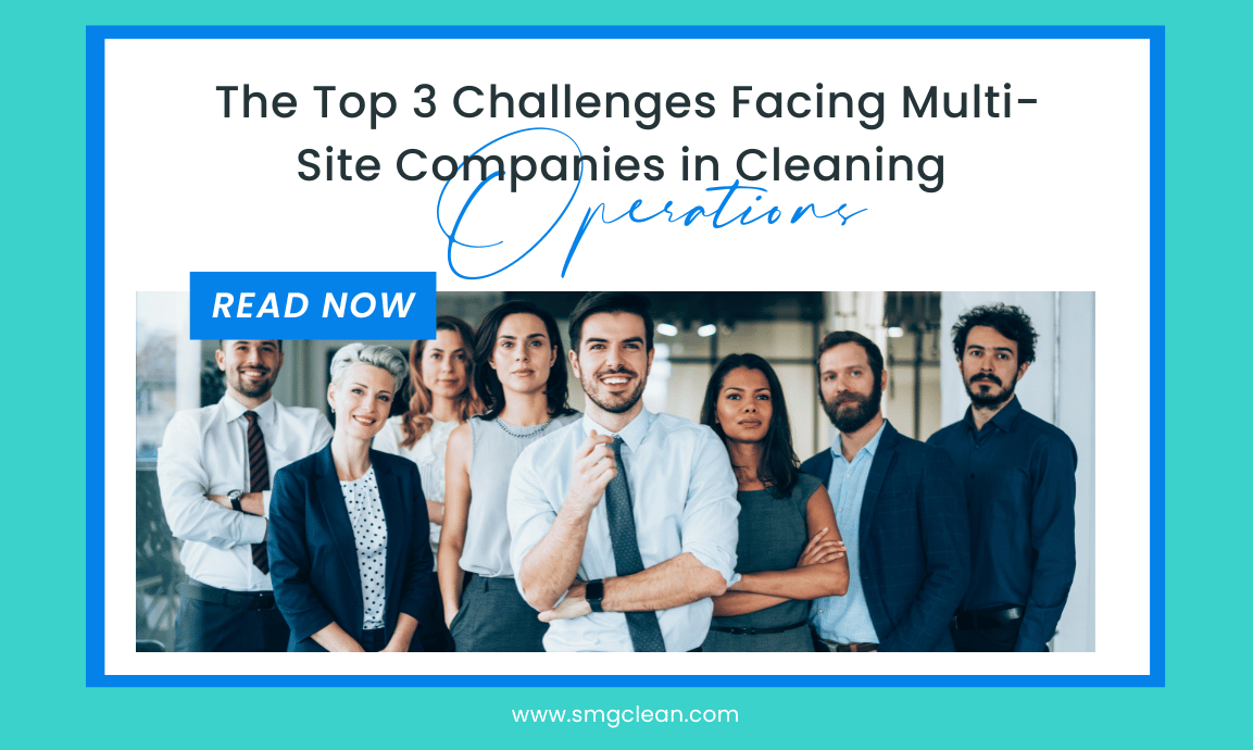 The Top 3 Challenges Facing Multi-Site Companies in Cleaning Operations